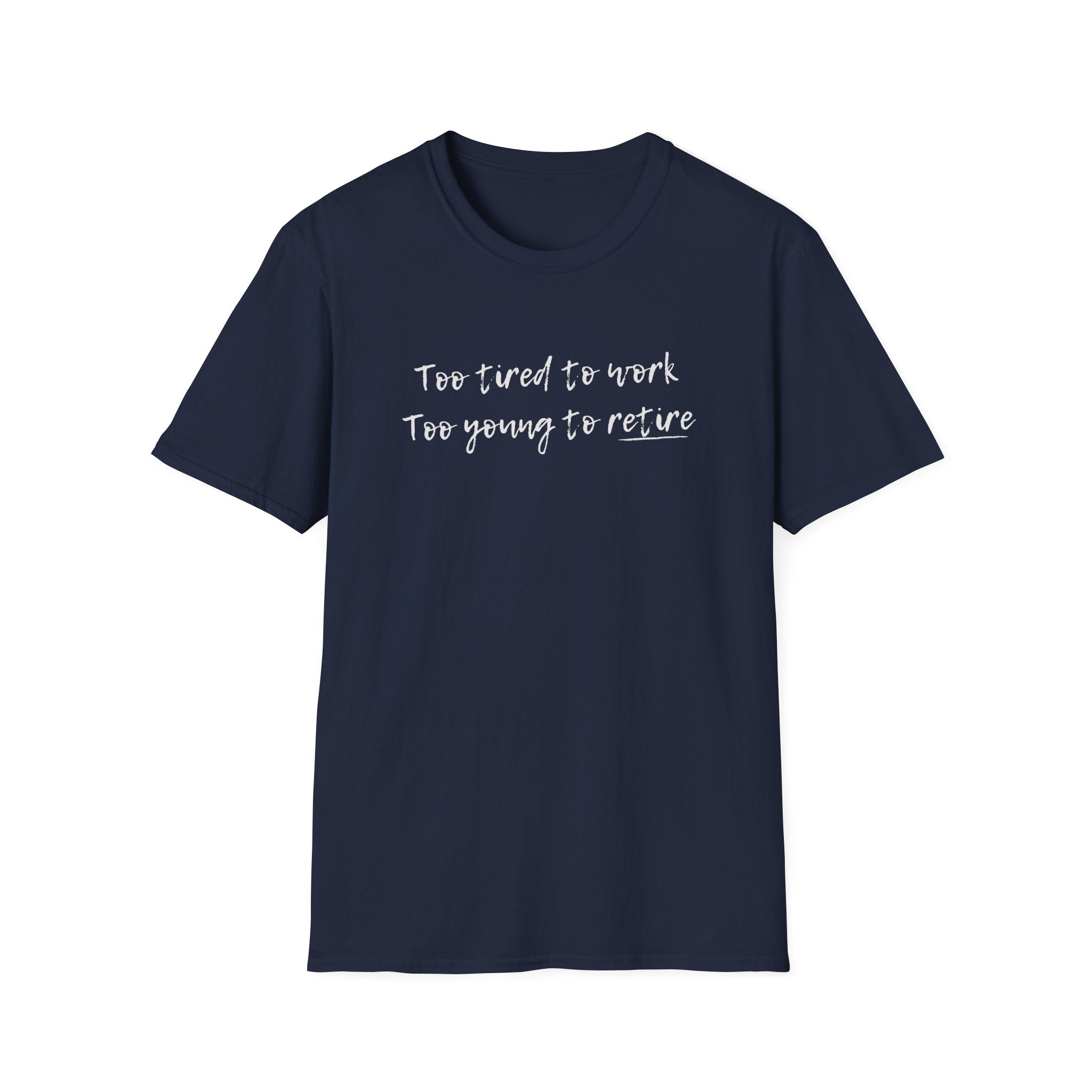 Black t-shirt with 'too tired to work, too young to retire' printed, on a white background